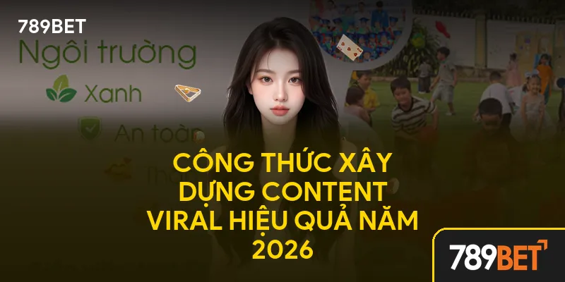 Công thức xây dựng content viral hiệu quả năm 2026