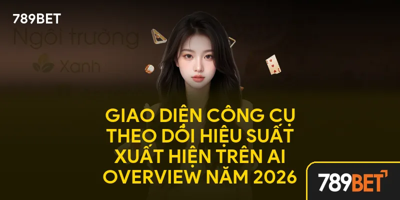 Giao diện công cụ theo dõi hiệu suất xuất hiện trên AI Overview năm 2026