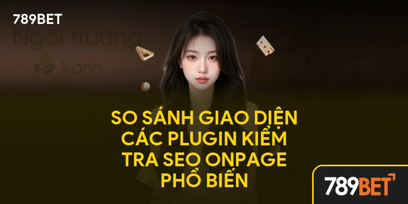 So sánh giao diện các plugin kiểm tra SEO onpage phổ biến
